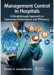 Management Control in Hospitals: A Breakthrough Approach to Improving Performance and Efficiency Approach to Improving Performance and Efficiency