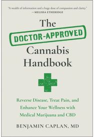 Doctor-Approved Cannabis Handbook: Reverse Disease, Treat Pain, and Enhance Your Wellness with Medical Marijuana and CBD Treat Pain, and Enhance Your Wellness with Medical Marijuana and CBD