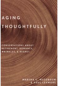 Aging Thoughtfully: Conversations about Retirement, Romance, Wrinkles, and Regret Retirement, Romance, Wrinkles, and Regret
