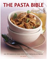 Pasta Bible: Over 150 Inspirational Recipes Shown in 800 Step-by-Step Photographs Inspirational Recipes Shown in 800 Step-by-Step Photographs
