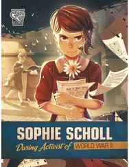 Sophie Scholl: Daring Activist of World War II Daring Activist of World War II