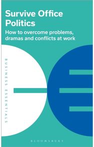 Survive Office Politics: How to overcome problems, dramas and conflicts at work How to overcome problems, dramas and conflicts at work