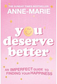 You Deserve Better: The Sunday Times Bestselling Guide to Finding Your Happiness The Sunday Times Bestselling Guide to Finding Your Happiness