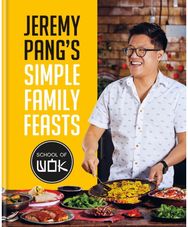 Jeremy Pangs School of Wok: Simple Family Feasts: More than 80 delicious recipes from across East and South East Asia delicious recipes from across East and South East Asia