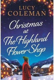 Christmas at the Highland Flower Shop: A perfect feel-good, small town heart-warming treat! small town heart-warming treat!