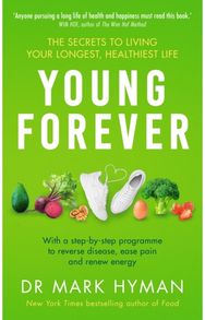 Young Forever: THE SUNDAY TIMES BESTSELLER - reverse disease, ease pain and renew energy BESTSELLER - reverse disease, ease pain and renew energy