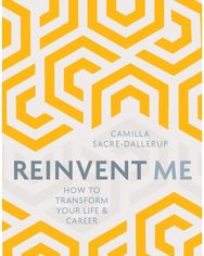 Reinvent Me: How to Transform Your Life & Career How to Transform Your Life & Career