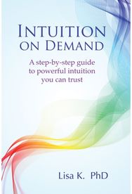 Intuition on Demand: A step-by-step guide to powerful intuition you can trust A step-by-step guide to powerful intuition you can trust