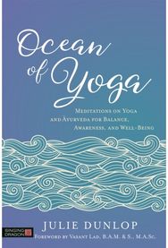 Ocean of Yoga: Meditations on Yoga and Ayurveda for Balance, Awareness, and Well-Being and Ayurveda for Balance, Awareness, and Well-Being
