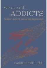 We Are All Addicts The Soul's Guide to