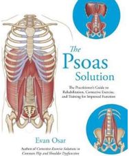 Psoas Solution: The Practitioner's Guide to Rehabilitation, Corrective Exercise, and Training for Improved Function Guide to Rehabilitation, Corrective Exercise, and Training for Improved Function