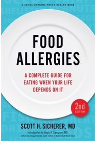 Food Allergies: A Complete Guide for Eating When Your Life Depends on It A Complete Guide for Eating When Your Life Depends on It