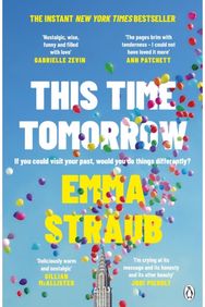 This Time Tomorrow: The tender and witty new novel from the New York Times bestselling author of All Adults Here new novel from the New York Times bestselling author of All Adults Here