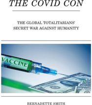 Covid Con: The Global Totalitarians' Secret War Against Humanity The Global Totalitarians' Secret War Against Humanity