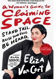 Womans Guide to Claiming Space: Stand Tall. Raise Your Voice. Be Heard. Stand Tall. Raise Your Voice. Be Heard.