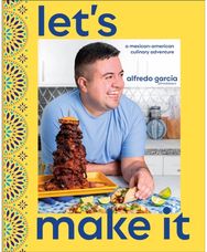 Lets Make It!: A Mexican-American Culinary Adventure A Mexican-American Culinary Adventure