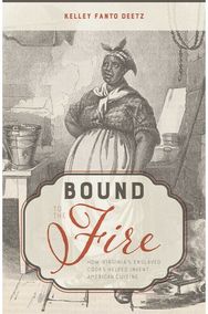 Bound to the Fire: How Virginia’s Enslaved Cooks Helped Invent American Cuisine How Virginia’s Enslaved Cooks Helped Invent American Cuisine