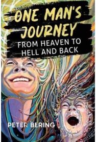 One Mans Journey from Heaven to Hell and Back