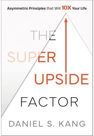 Super Upside Factor: Asymmetric Principles that Will 10X Your Life Asymmetric Principles that Will 10X Your Life