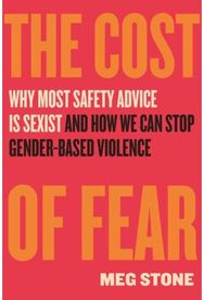 Cost of Fear: Why Most Safety Advice Is Sexist and How We Can Stop Gender Based Violence Advice Is Sexist and How We Can Stop Gender Based Violence