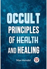 Occult Principles Of Health And Healing
