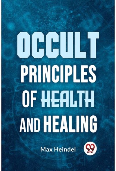 Occult Principles Of Health And Healing