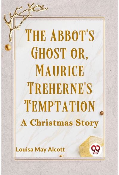 Abbots Ghost or, Maurice Trehernes Temptation a Christmas Story