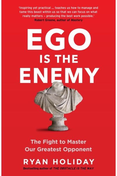 Ego is the Enemy The Fight to Master