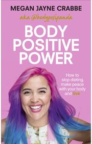 Body Positive Power: How to stop dieting, make peace with your body and live How to stop dieting, make peace with your body and live