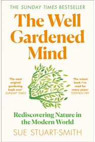 Well Gardened Mind: Rediscovering Nature in the Modern World Rediscovering Nature in the Modern World