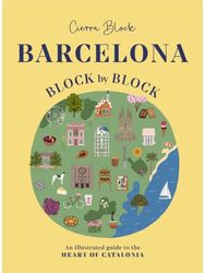 Barcelona, Block by Block: An Illustrated Guide to the Heart of Catalonia An Illustrated Guide to the Heart of Catalonia