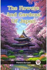 Flowers And Gardens Of Japan (Edition2023)