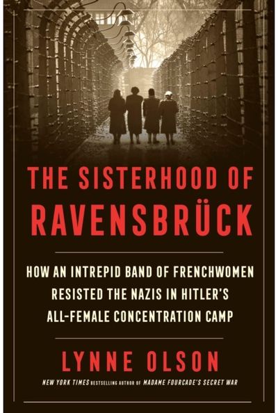 Sisterhood of Ravensbr ck How an Intrepid Band