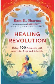 Healing Revolution: Defeat 100 Ailments with Ayurveda, Yoga and Lifestyle Defeat 100 Ailments with Ayurveda, Yoga and Lifestyle