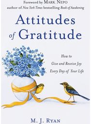 Attitudes of Gratitude: How to Give and Receive Joy Every Day of Your Life How to Give and Receive Joy Every Day of Your Life