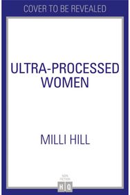 Ultra-Processed Women: The Lies We’Re Fed About What We Eat and How to Break Free About What We Eat and How to Break Free