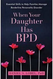 When Your Daughter Has BPD: Essential Skills to Help Families Manage Borderline Personality Disorder Help Families Manage Borderline Personality Disorder