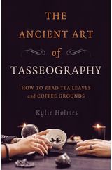Ancient Art of Tasseography, The How to Read Tea