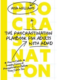 Procrastination Playbook for Adults with ADHD: How to Catch Sneaky Forms of Procrastination Before They Catch You Forms of Procrastination Before They Catch You