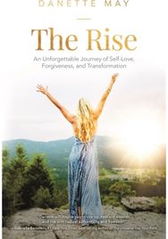 Rise: An Unforgettable Journey of Self-Love, Forgiveness, and Transformation An Unforgettable Journey of Self-Love, Forgiveness, and Transformation