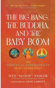 Big Bang, the Buddha, and the Baby Boom: The Spiritual Experiments of My Generation Experiments of My Generation