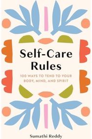 Self-Care Rules: 100 Ways to Tend to Your Body, Mind, and Spirit 100 Ways to Tend to Your Body, Mind, and Spirit