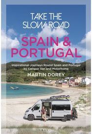 Take the Slow Road: Spain and Portugal: Inspirational Journeys Round Spain and Portugal by Camper Van and Motorhome Journeys Round Spain and Portugal by Camper Van and Motorhome