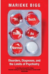 No Such Thing as Normal: Disorders, Diagnoses and the Limits of Psychiatry Disorders, Diagnoses and the Limits of Psychiatry