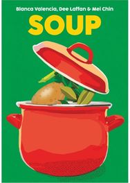 Soup: Recipes to Comfort, Soothe and Savour