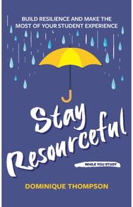 Staying Well and Safe at University: Build Resilience and Make the Most of Your Student Experience Make the Most of Your Student Experience