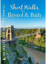 Short Walks near Bristol & Bath: 20 Circular Walks for all the Family 20 Circular Walks for all the Family