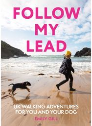 Follow My Lead: Uk Walking Adventures for You and Your Dog Uk Walking Adventures for You and Your Dog