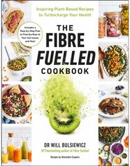 Fibre Fuelled Cookbook: Inspiring Plant-Based Recipes to Turbocharge Your Health Inspiring Plant-Based Recipes to Turbocharge Your Health