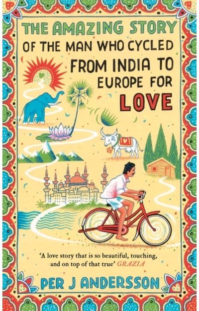 The Amazing Story of the Man Who Cycled from India to Europe for Love 'You won’t find any